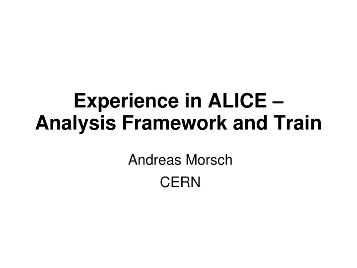 experience in alice analysis framework and train
