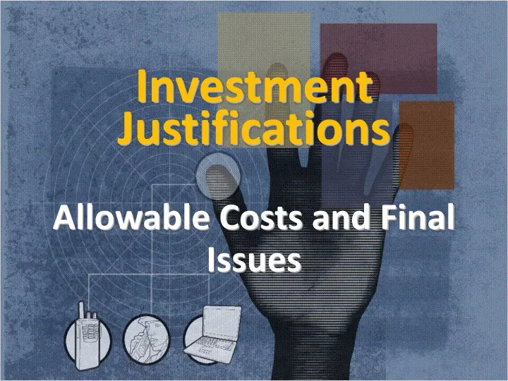 investment justifications allowable costs and final issues