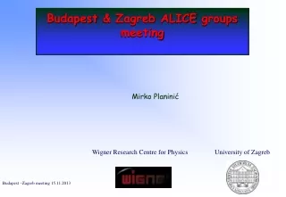 Budapest &amp; Zagreb  ALICE  groups  meeting