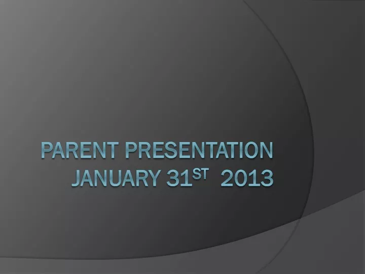 parent presentation january 31 st 2013