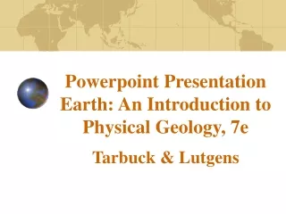 Powerpoint Presentation Earth: An Introduction to Physical Geology, 7e