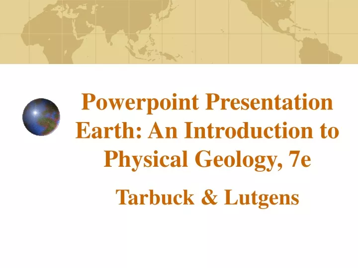 powerpoint presentation earth an introduction to physical geology 7e