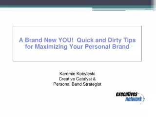 A Brand New YOU!  Quick and Dirty Tips for Maximizing Your Personal Brand