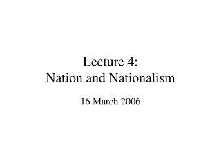 Lecture 4: Nation and Nationalism