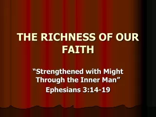 THE RICHNESS OF OUR FAITH