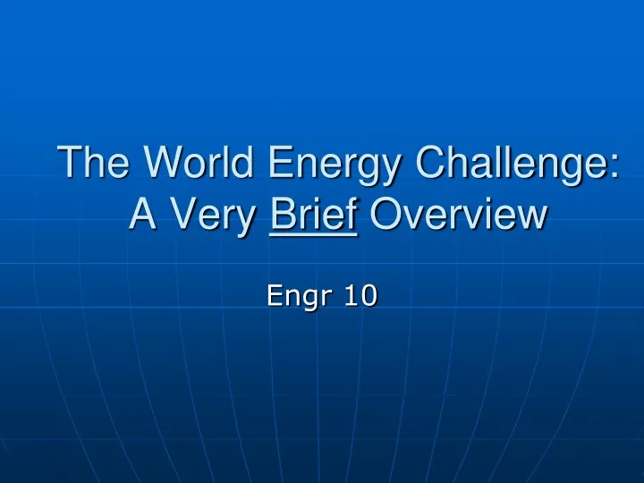 the world energy challenge a very brief overview