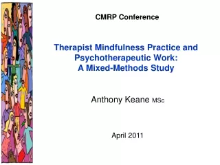 CMRP Conference Therapist Mindfulness Practice and Psychotherapeutic Work: A Mixed-Methods Study