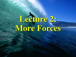 Lecture 2:  More Forces
