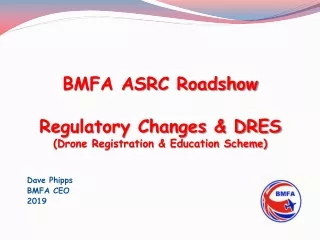 BMFA ASRC Roadshow Regulatory Changes &amp; DRES  (Drone Registration &amp; Education Scheme)