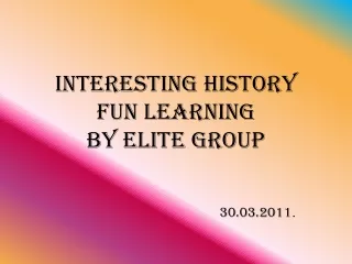 INTERESTING HISTORY FUN LEARNING BY ELITE GROUP