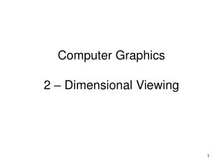 Computer Graphics  2 – Dimensional Viewing
