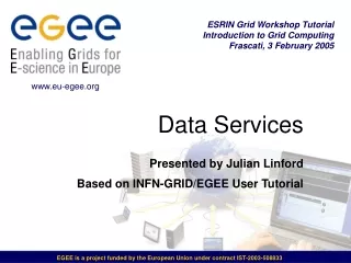 Data Services Presented by Julian Linford Based on  INFN-GRID/EGEE User Tutorial