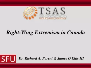 Right-Wing Extremism in Canada             Dr. Richard A. Parent &amp; James O Ellis III