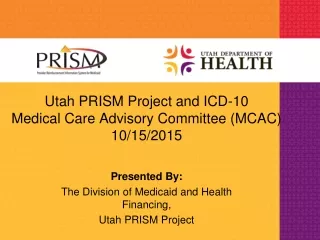 Utah PRISM Project and ICD-10 Medical Care Advisory Committee (MCAC) 10/15/2015