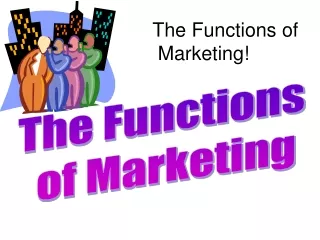 The Functions  of Marketing