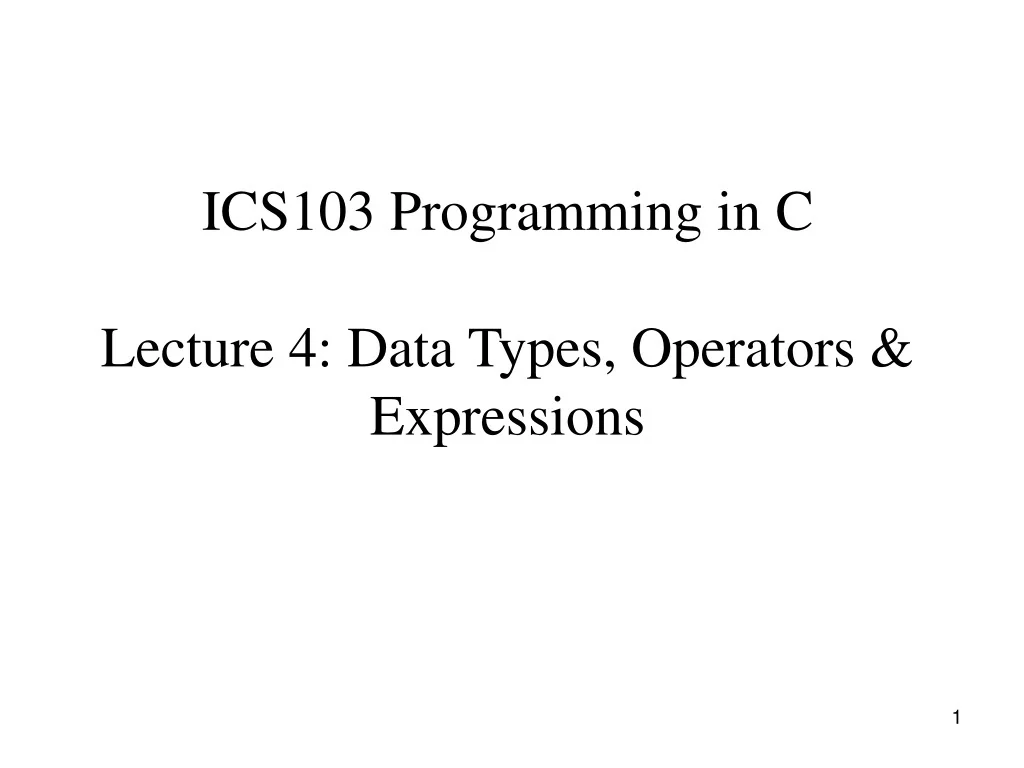 PPT - ICS103 Programming in C Lecture 4: Data Types, Operators ...