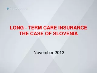 LONG - TERM CARE INSURANCE  THE CASE OF SLOVENIA