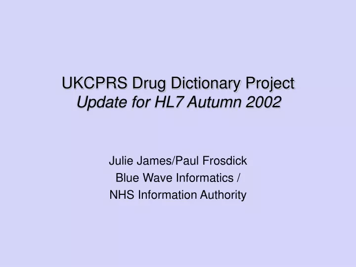 ukcprs drug dictionary project update for hl7 autumn 2002