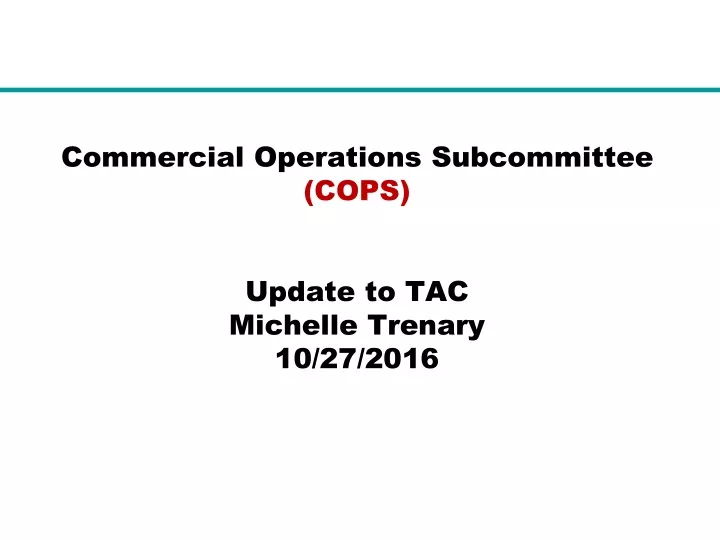 commercial operations subcommittee cops update to tac michelle trenary 10 27 2016