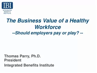 The Business Value of a Healthy Workforce  --Should employers pay or play? --