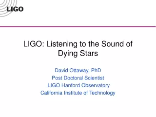 LIGO: Listening to the Sound of Dying Stars