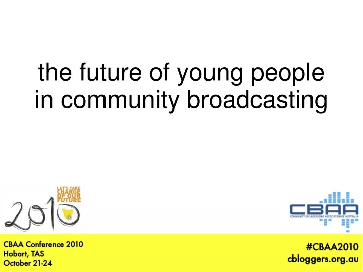 the future of young people in community broadcasting