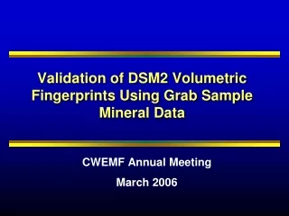 Validation of DSM2 Volumetric Fingerprints Using Grab Sample Mineral Data