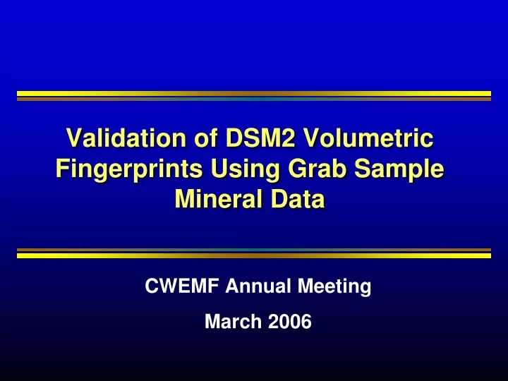 validation of dsm2 volumetric fingerprints using grab sample mineral data