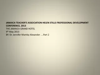 JAMAICA TEACHER’S ASSOCIATION HELEN STILLS FROFESSIONAL DEVELOPMENT CONFERENCE, 2013