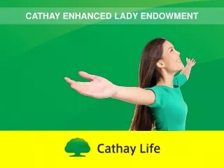 CATHAY ENHANCED LADY ENDOWMENT