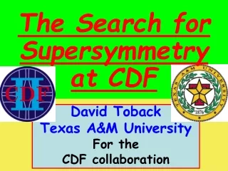 David Toback Texas A&amp;M University For the CDF collaboration