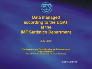 Data managed  according to the DQAF  at the  IMF Statistics Department July 2008