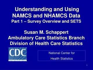 Understanding and Using  NAMCS and NHAMCS Data Part 1 – Survey Overview and SETS