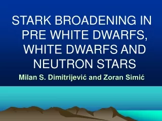 STARK BROADENING IN PRE WHITE DWARFS, WHITE DWARFS AND NEUTRON STARS