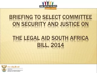 BRIEFING TO SELECT COMMITTEE ON SECURITY AND JUSTICE ON  THE LEGAL AID SOUTH AFRICA BILL, 2014