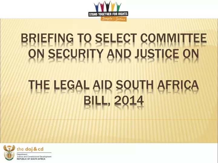 briefing to select committee on security and justice on the legal aid south africa bill 2014
