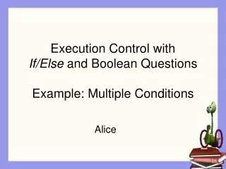Execution Control with  If/Else  and Boolean Questions Example: Multiple Conditions