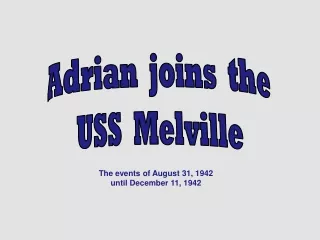 Adrian  joins  the USS  Melville