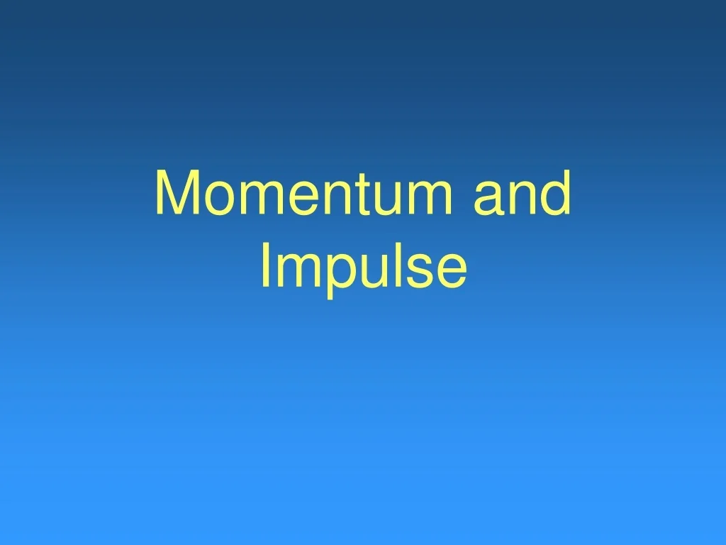 PPT - Momentum and Impulse PowerPoint Presentation, free download - ID ...