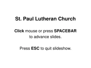 St. Paul Lutheran Church Click  mouse or press  SPACEBAR to advance slides.