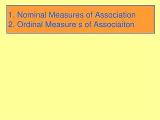 1. Nominal Measures of Association 2. Ordinal Measure s of Associaiton