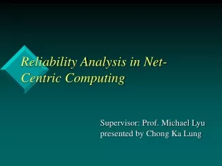 Reliability Analysis in Net-Centric Computing