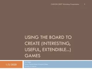 Using the Board to create (interesting, Useful, Extendible...) games