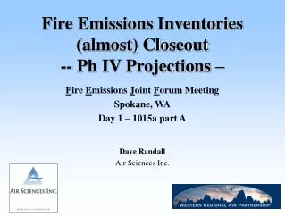 Fire Emissions Inventories (almost) Closeout -- Ph IV Projections –