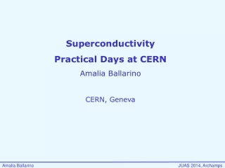 Superconductivity Practical Days at CERN  Amalia Ballarino CERN, Geneva