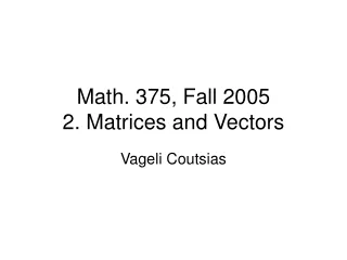 Math. 375, Fall 2005 2. Matrices and Vectors