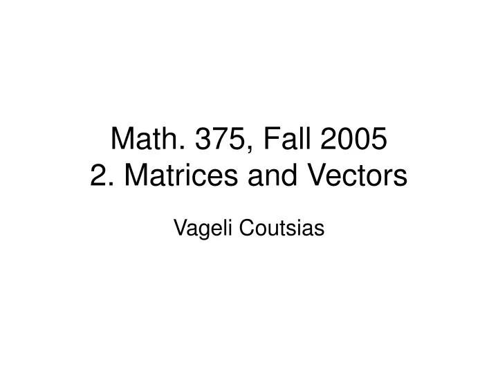 math 375 fall 2005 2 matrices and vectors