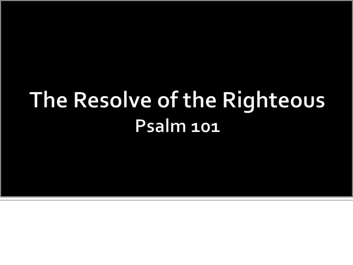 the resolve of the righteous psalm 101