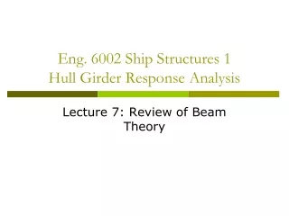 Eng. 6002 Ship Structures 1 Hull Girder Response Analysis
