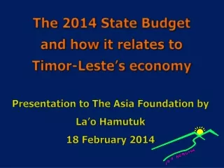 The 2014 State Budget and how it relates to  Timor-Leste’s economy